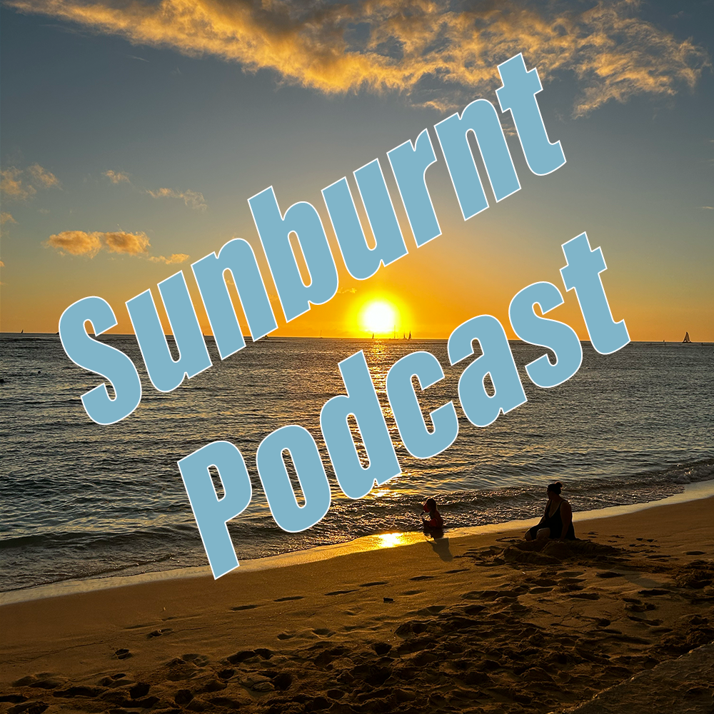 Sunburnt Podcast